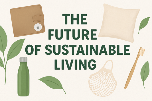 🌿 The Future of Sustainable Living: Why Eco-Friendly Products Are More Than a Trend - EcoHeaven